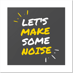 Lets Make Some Noise Posters and Art